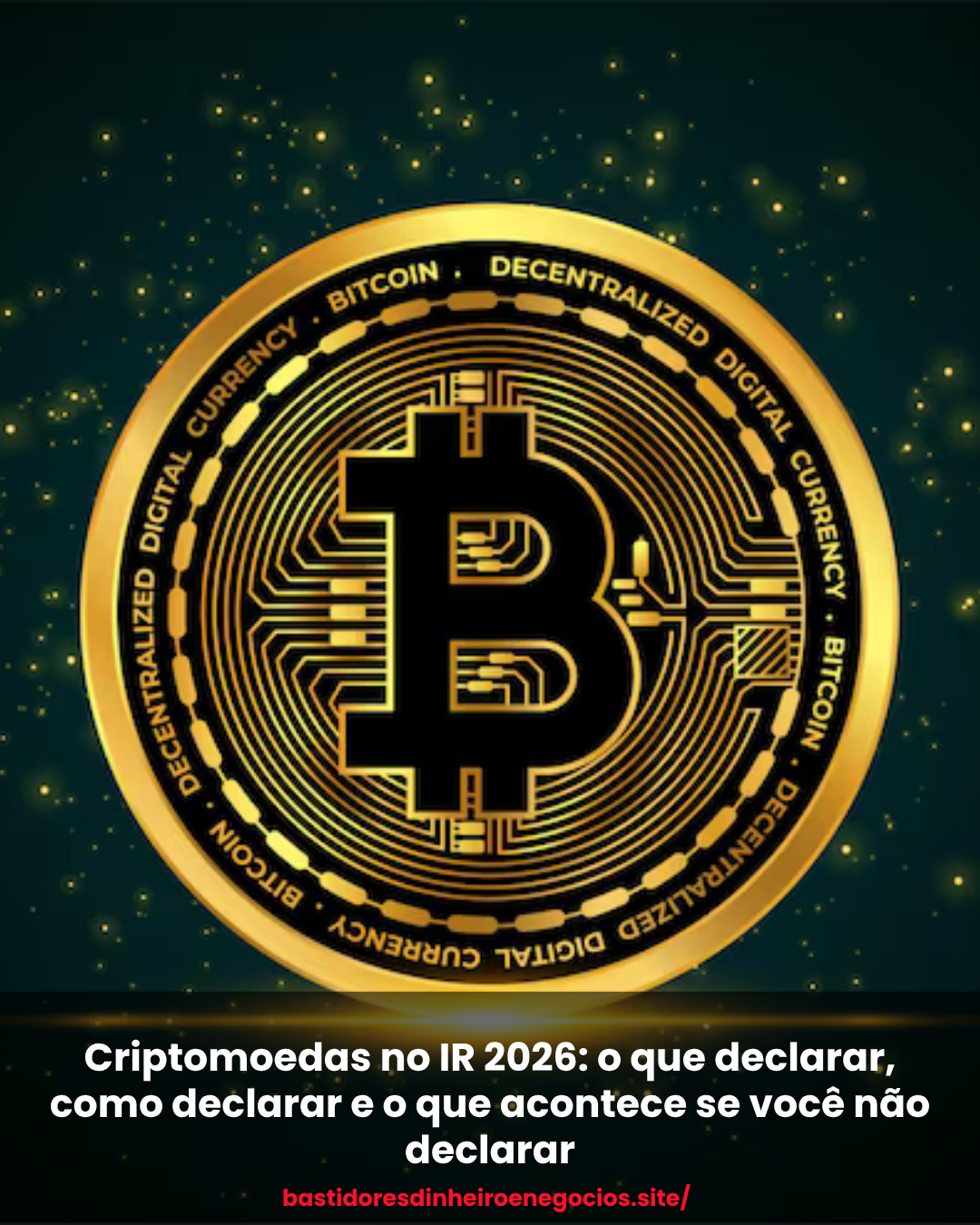 Criptomoedas no IR 2026: o que declarar, como declarar e o que acontece se você não declarar